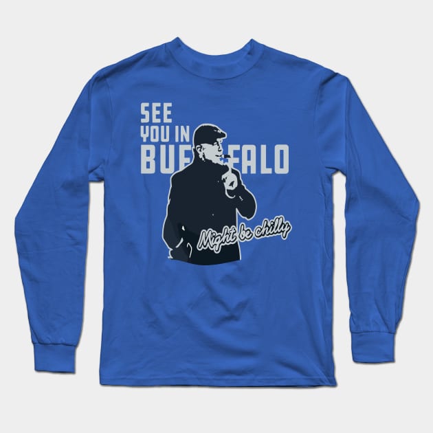 see you in buffalo might be chilly Long Sleeve T-Shirt by kalush club